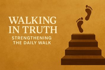 Walking in Truth - Part 2: Strengthening the Daily Walk